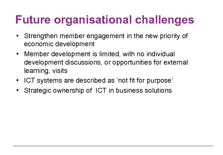 Future organisational challenges • Strengthen member engagement in the new priority of economic development