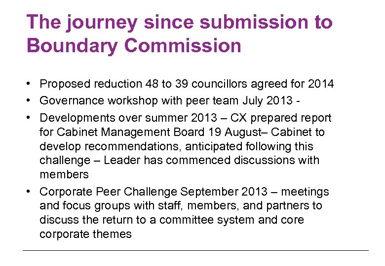 The journey since submission to Boundary Commission • Proposed reduction 48 to 39 councillors