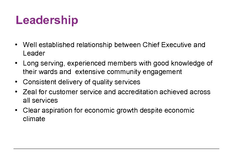 Leadership • Well established relationship between Chief Executive and Leader • Long serving, experienced