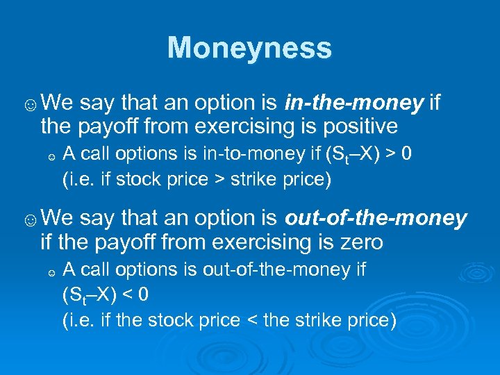Moneyness ☺We say that an option is in-the-money if the payoff from exercising is