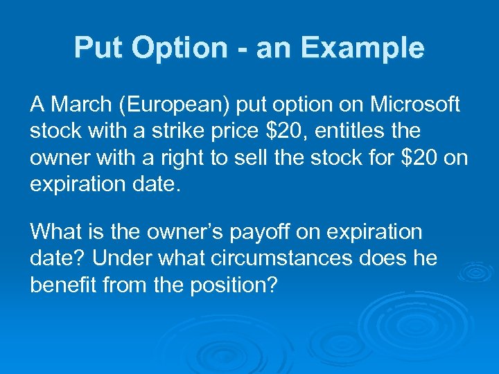 Put Option - an Example A March (European) put option on Microsoft stock with