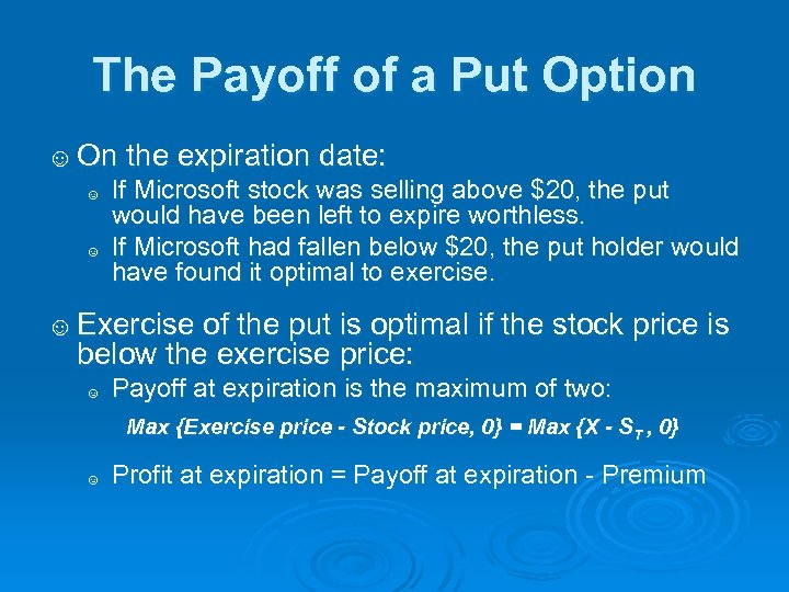 The Payoff of a Put Option ☺ On the expiration date: ☺ If Microsoft