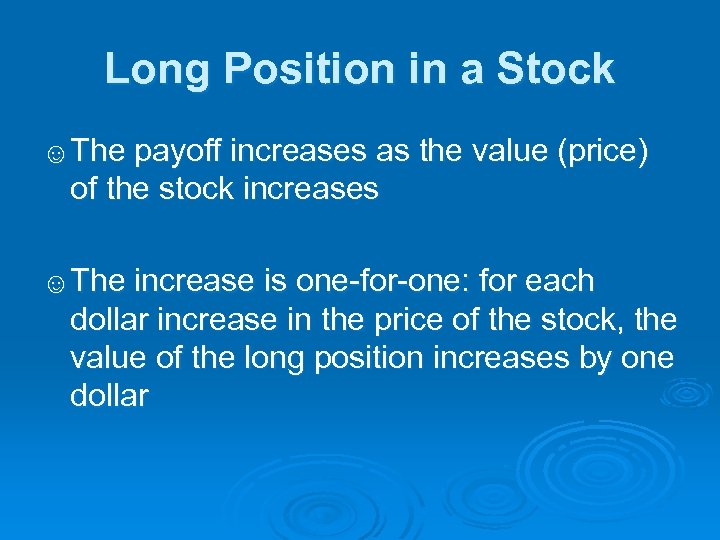 Long Position in a Stock ☺The payoff increases as the value (price) of the