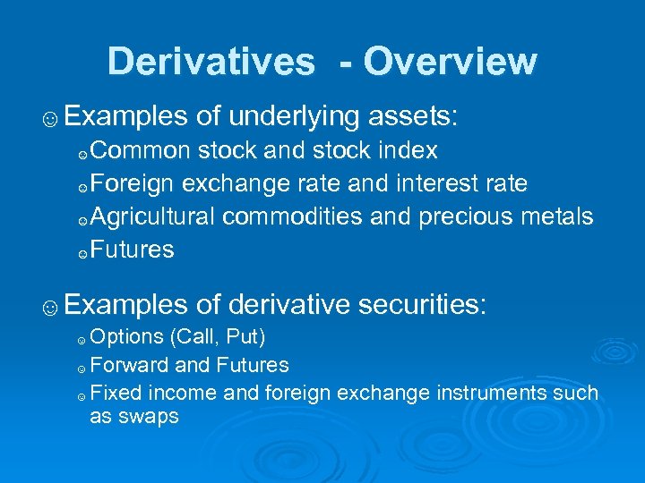 Derivatives - Overview ☺Examples of underlying assets: Common stock and stock index ☺Foreign exchange