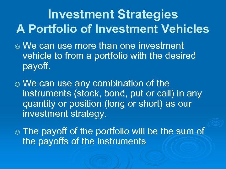 Investment Strategies A Portfolio of Investment Vehicles ☺ We can use more than one