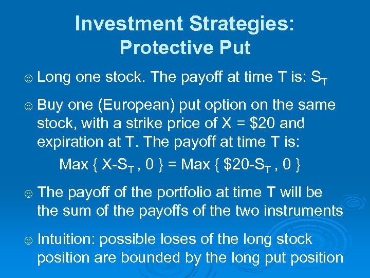 Investment Strategies: Protective Put ☺ Long one stock. The payoff at time T is: