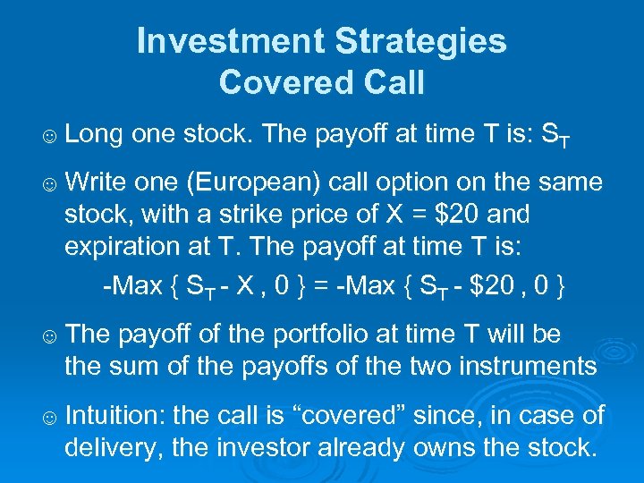 Investment Strategies Covered Call ☺ Long one stock. The payoff at time T is: