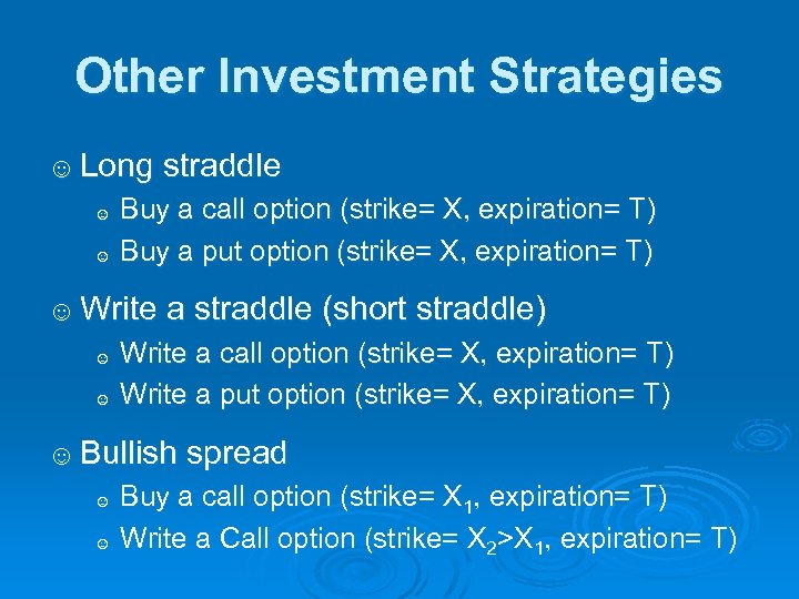 Other Investment Strategies ☺ Long straddle ☺ ☺ Buy a call option (strike= X,