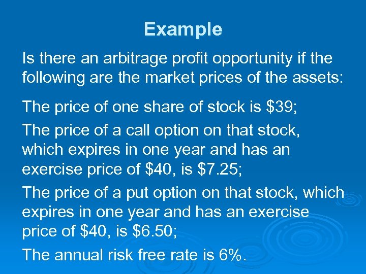 Example Is there an arbitrage profit opportunity if the following are the market prices
