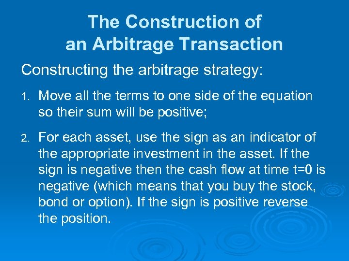 The Construction of an Arbitrage Transaction Constructing the arbitrage strategy: 1. Move all the