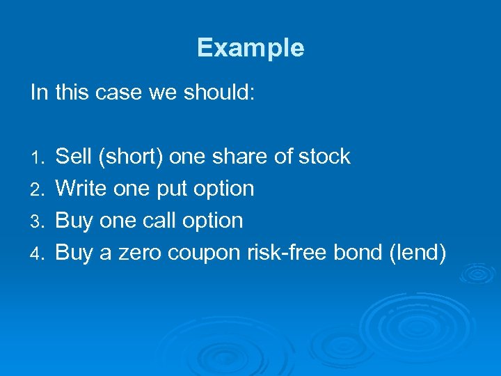 Example In this case we should: 1. 2. 3. 4. Sell (short) one share