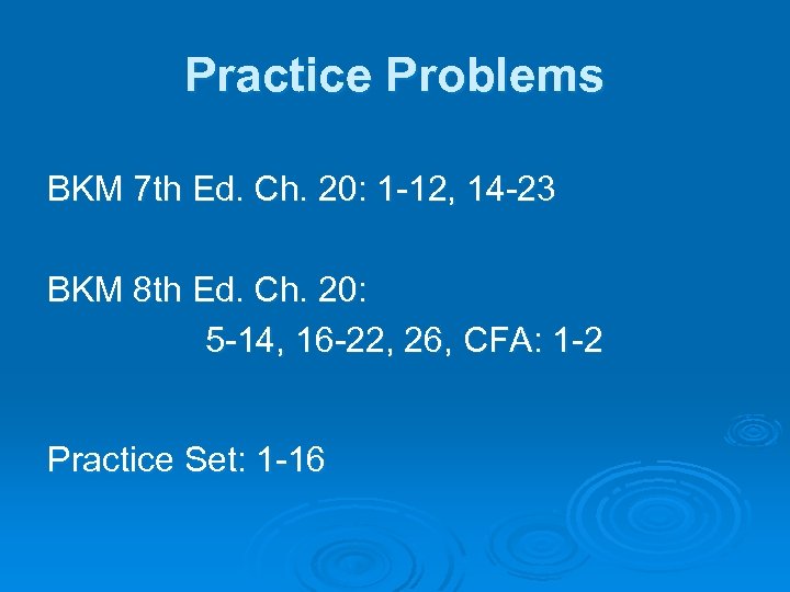 Practice Problems BKM 7 th Ed. Ch. 20: 1 -12, 14 -23 BKM 8