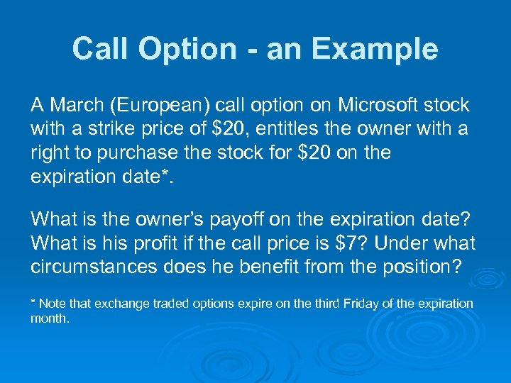 Call Option - an Example A March (European) call option on Microsoft stock with