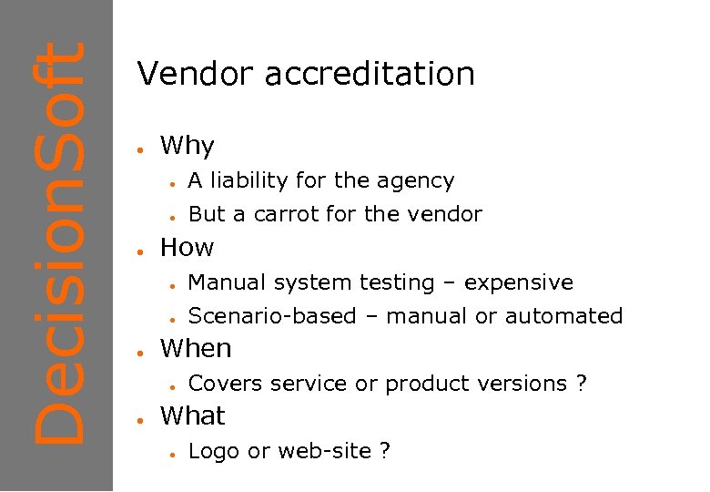 Decision. Soft 1 Vendor accreditation ● Why ● ● ● A liability for the