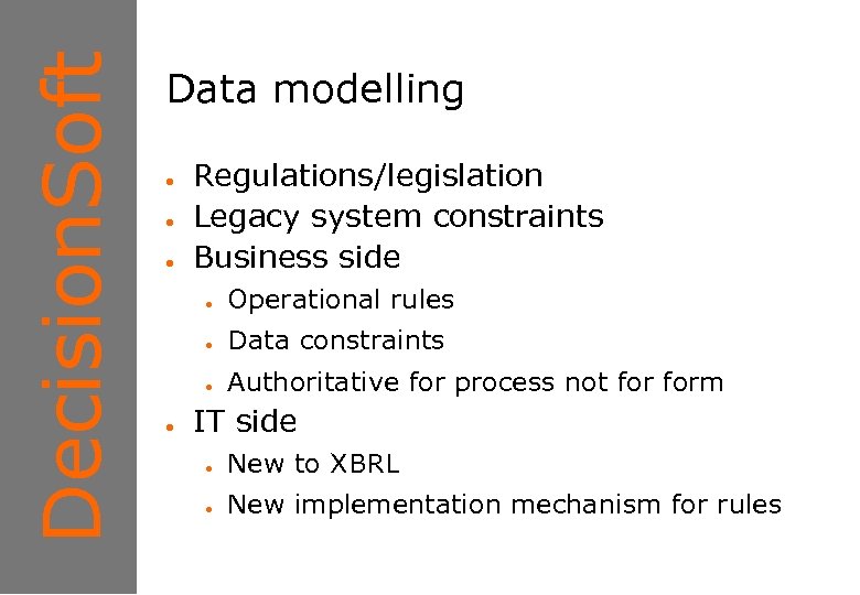 Decision. Soft 1 Data modelling ● ● ● Regulations/legislation Legacy system constraints Business side