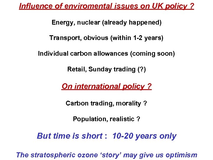 Influence of enviromental issues on UK policy ? Energy, nuclear (already happened) Transport, obvious