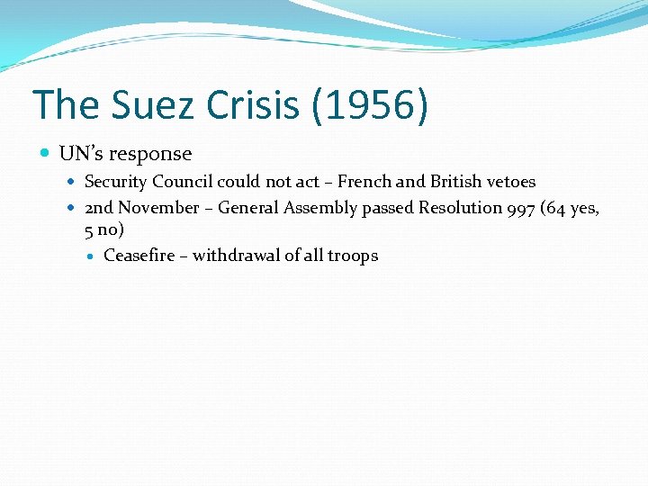 The Suez Crisis (1956) UN’s response Security Council could not act – French and