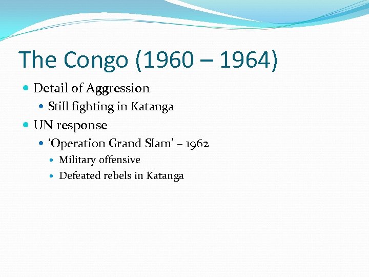 The Congo (1960 – 1964) Detail of Aggression Still fighting in Katanga UN response