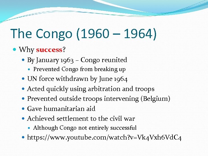 The Congo (1960 – 1964) Why success? By January 1963 – Congo reunited Prevented