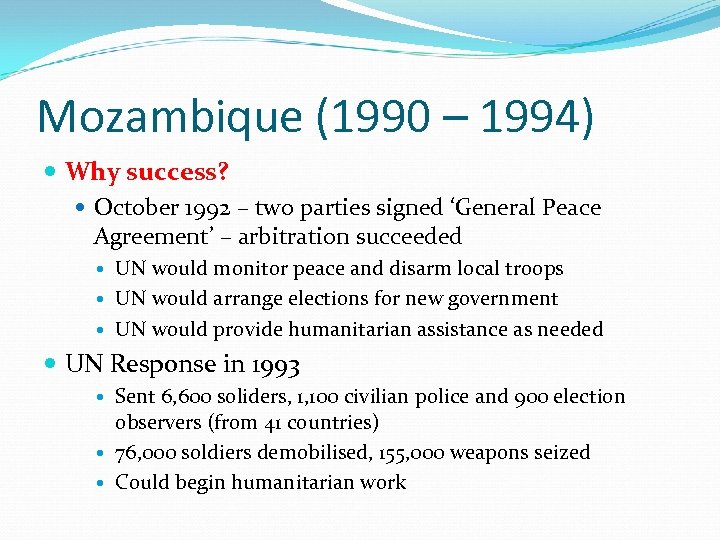 Mozambique (1990 – 1994) Why success? October 1992 – two parties signed ‘General Peace
