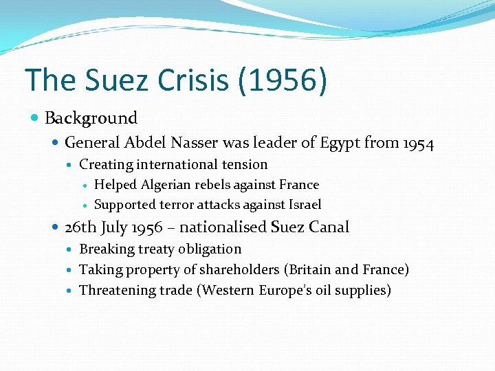 The Suez Crisis (1956) Background General Abdel Nasser was leader of Egypt from 1954
