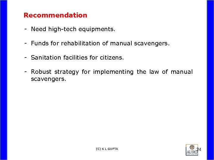 Recommendation - Need high-tech equipments. - Funds for rehabilitation of manual scavengers. - Sanitation