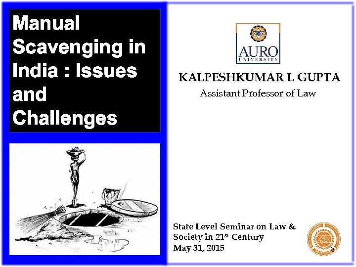 Manual Scavenging in India : Issues and Challenges KALPESHKUMAR L GUPTA Assistant Professor of