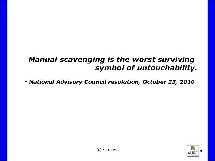 Manual scavenging is the worst surviving symbol of untouchability. - National Advisory Council resolution,