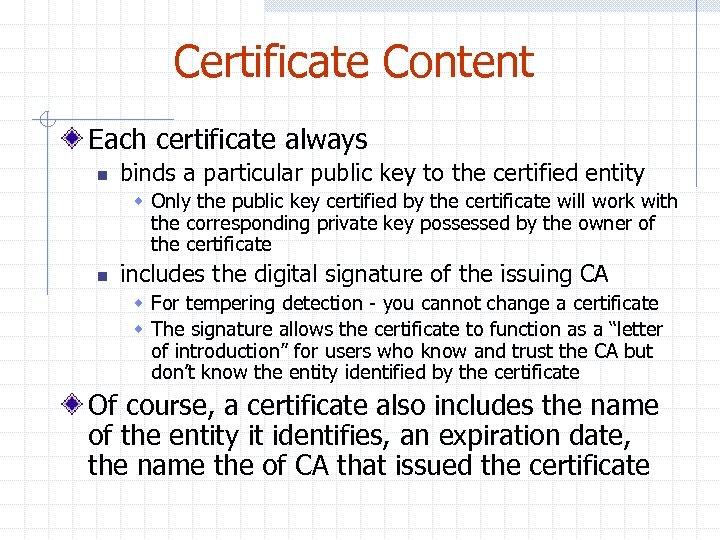 Certificate Content Each certificate always n binds a particular public key to the certified