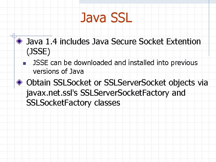 Java SSL Java 1. 4 includes Java Secure Socket Extention (JSSE) n JSSE can