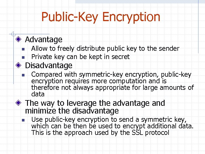 Public-Key Encryption Advantage n n Allow to freely distribute public key to the sender