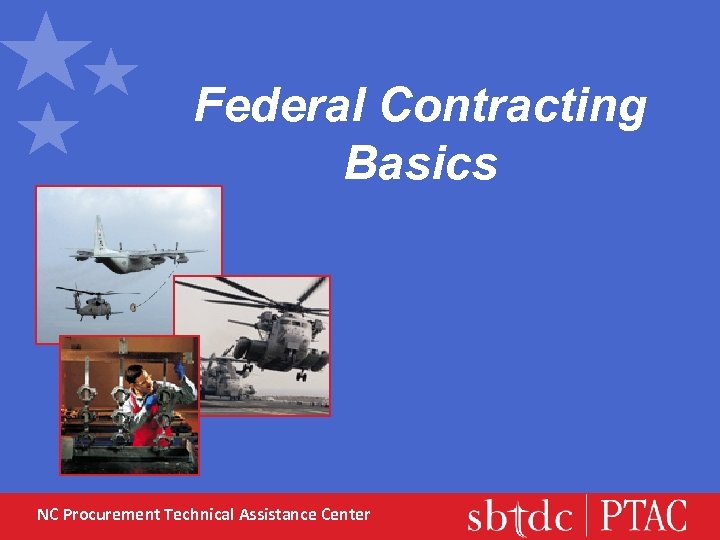 Federal Contracting Basics NC Procurement Technical Assistance Center 