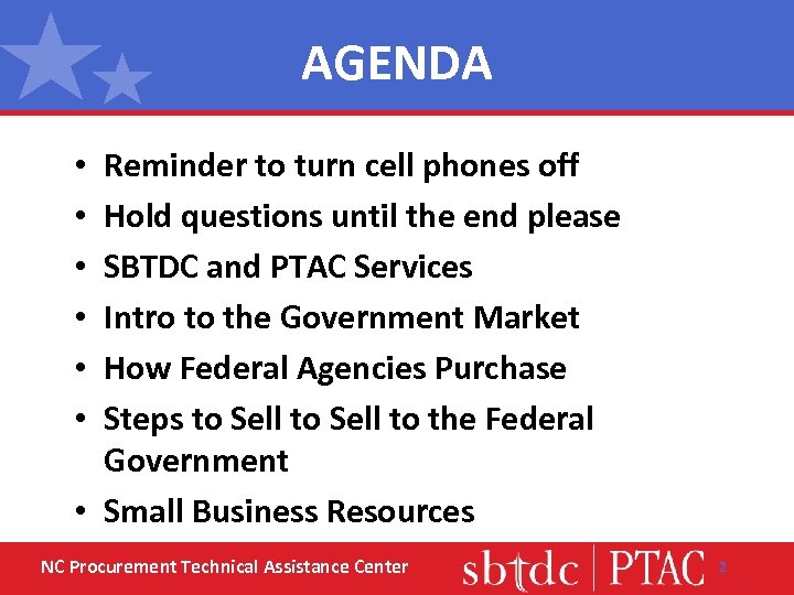 AGENDA Reminder to turn cell phones off Hold questions until the end please SBTDC