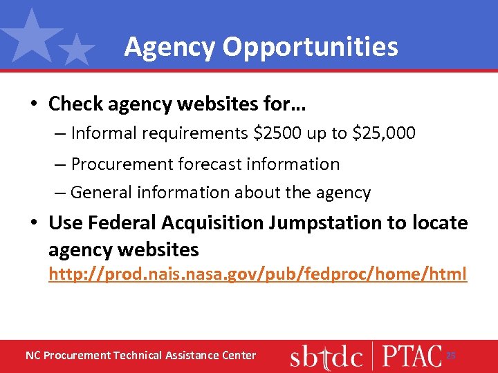 Agency Opportunities • Check agency websites for… – Informal requirements $2500 up to $25,