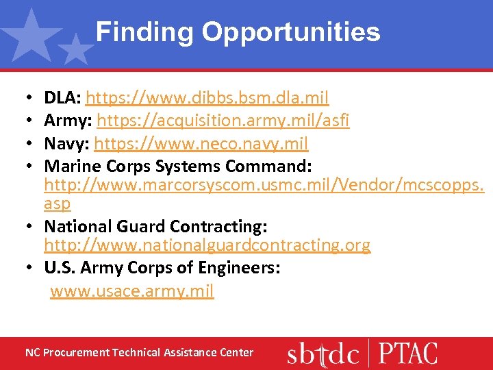 Finding Opportunities DLA: https: //www. dibbs. bsm. dla. mil Army: https: //acquisition. army. mil/asfi