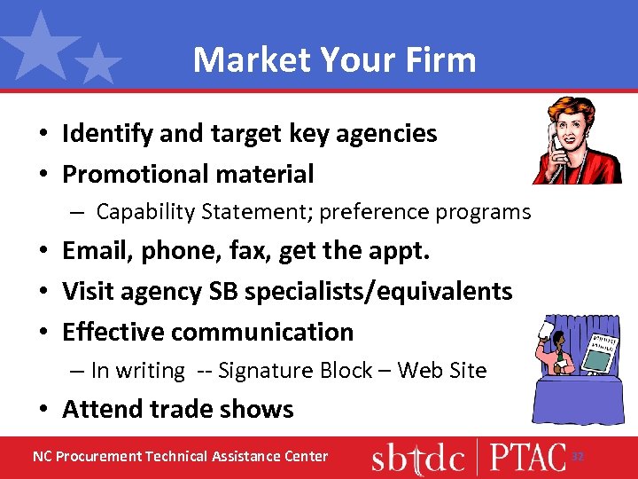 Market Your Firm • Identify and target key agencies • Promotional material – Capability