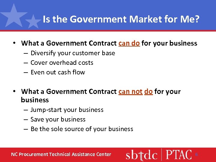 Is the Government Market for Me? • What a Government Contract can do for