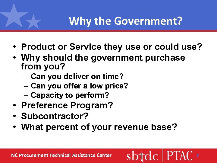 Why the Government? • Product or Service they use or could use? • Why