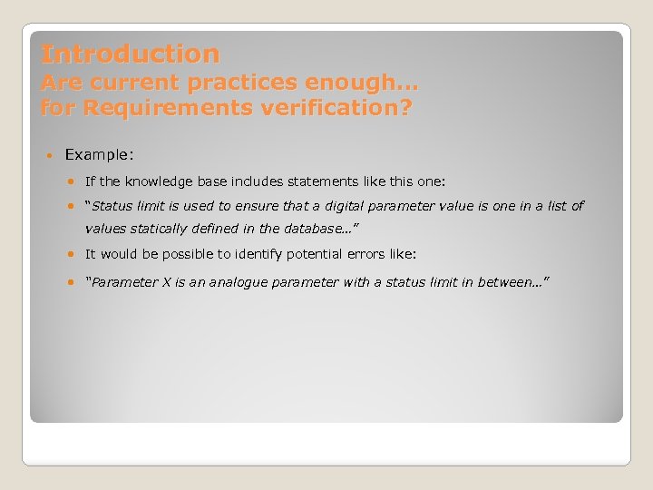Introduction Are current practices enough… for Requirements verification? Example: If the knowledge base includes