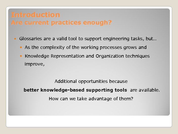 Introduction Are current practices enough? Glossaries are a valid tool to support engineering tasks,