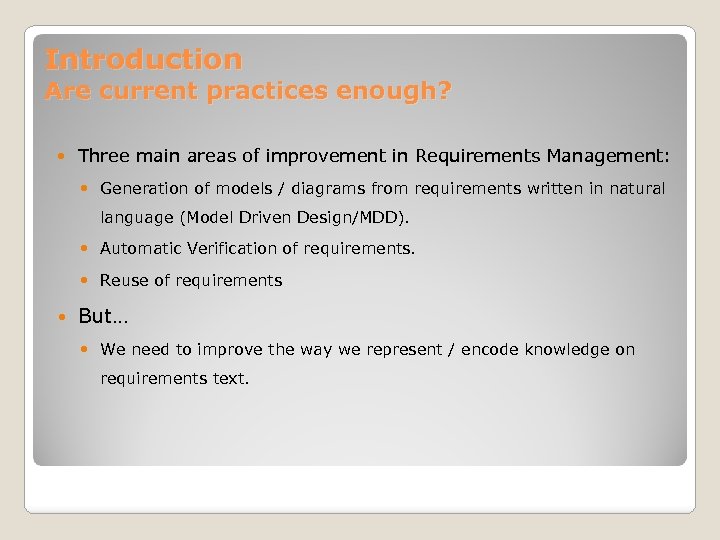 Introduction Are current practices enough? Three main areas of improvement in Requirements Management: Generation