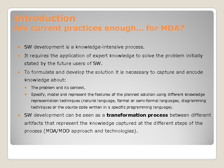 Introduction Are current practices enough… for MDA? SW development is a knowledge-intensive process. It