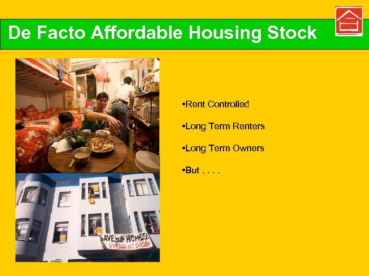 De Facto Affordable Housing Stock • Rent Controlled • Long Term Renters • Long