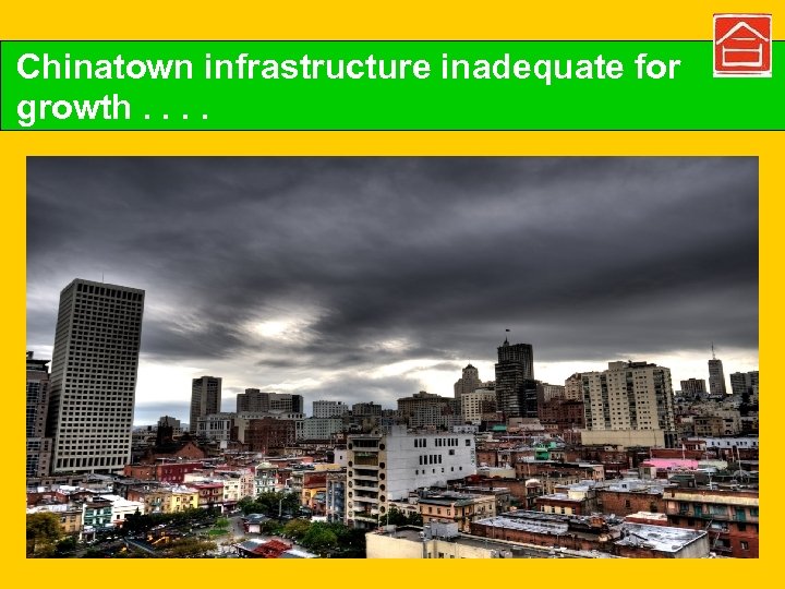 Chinatown infrastructure inadequate for Looking toward the Future growth. . 