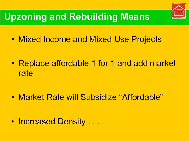 Upzoning and Rebuilding Means • Mixed Income and Mixed Use Projects • Replace affordable