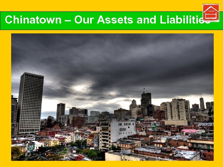 Chinatown – Our Assets and San Francisco’s Chinatown Liabilities 