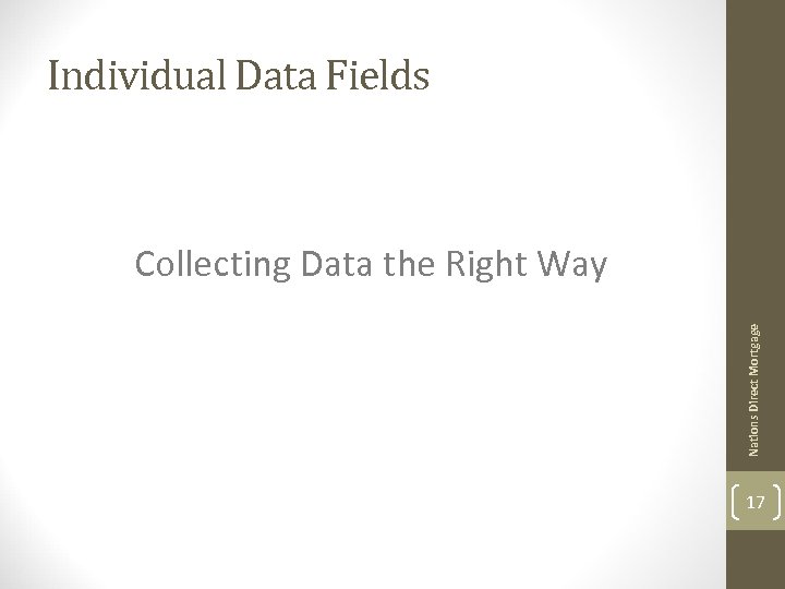 Individual Data Fields Nations Direct Mortgage Collecting Data the Right Way 17 