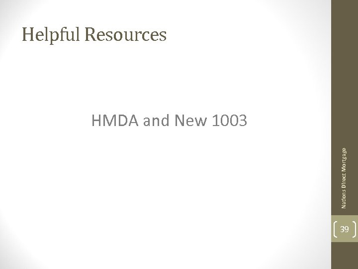Helpful Resources Nations Direct Mortgage HMDA and New 1003 39 