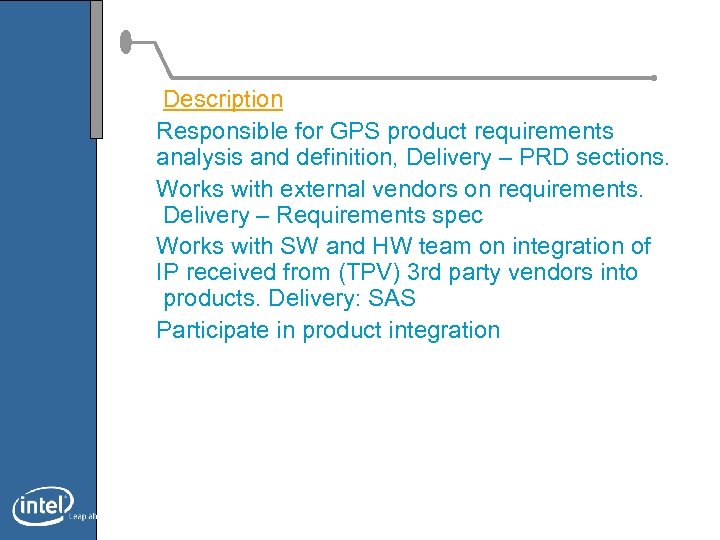 Description Responsible for GPS product requirements analysis and definition, Delivery – PRD sections. Works