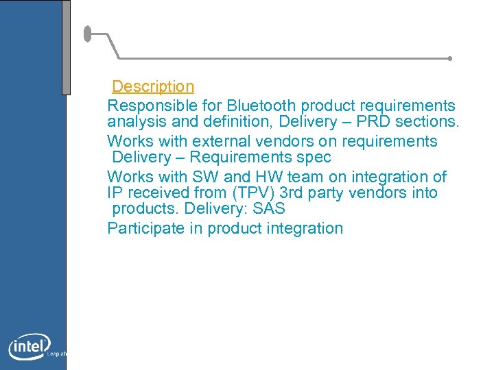 Description Responsible for Bluetooth product requirements analysis and definition, Delivery – PRD sections. Works